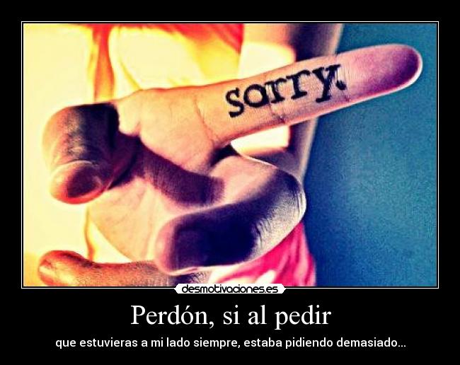 Perdón, si al pedir -