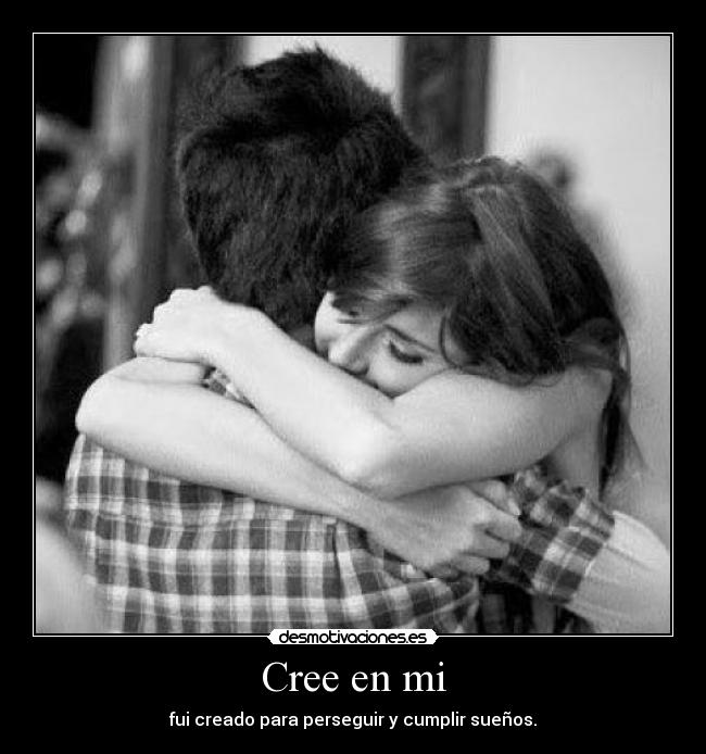 Cree en mi - fui creado para perseguir y cumplir sueños.