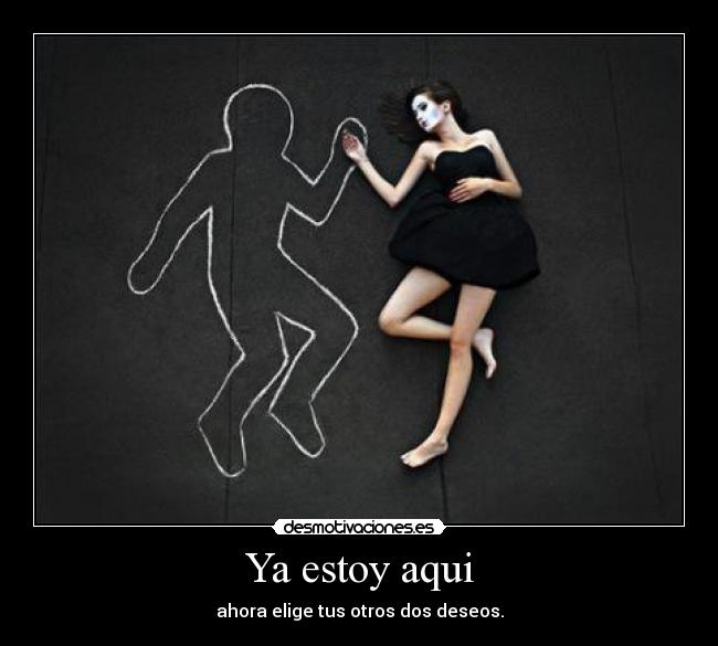 Ya estoy aqui - ahora elige tus otros dos deseos.