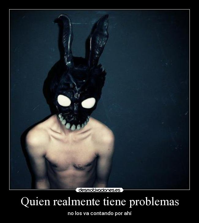 Quien realmente tiene problemas - no los va contando por ahí