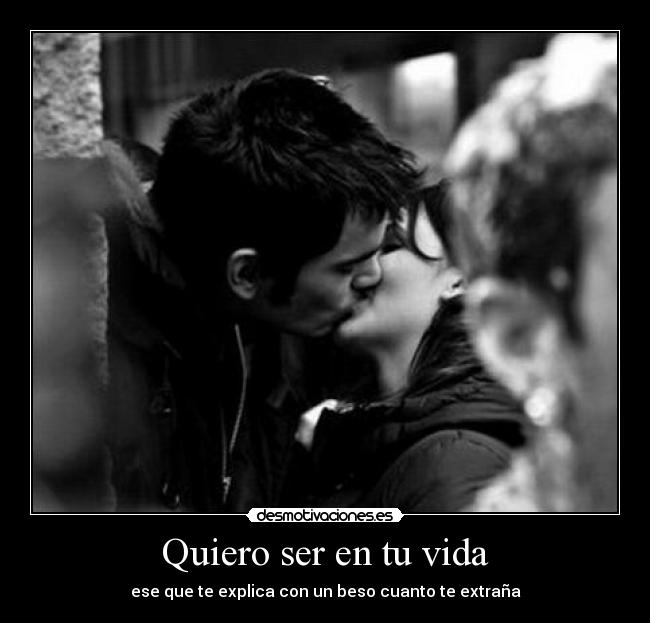 Quiero ser en tu vida -