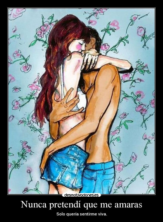 Nunca pretendí que me amaras -