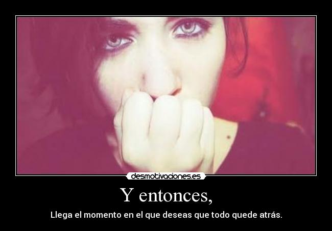 Y entonces, -