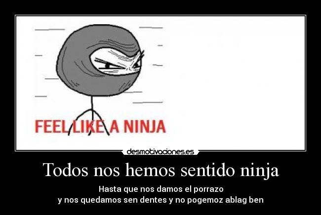 Todos nos hemos sentido ninja - 