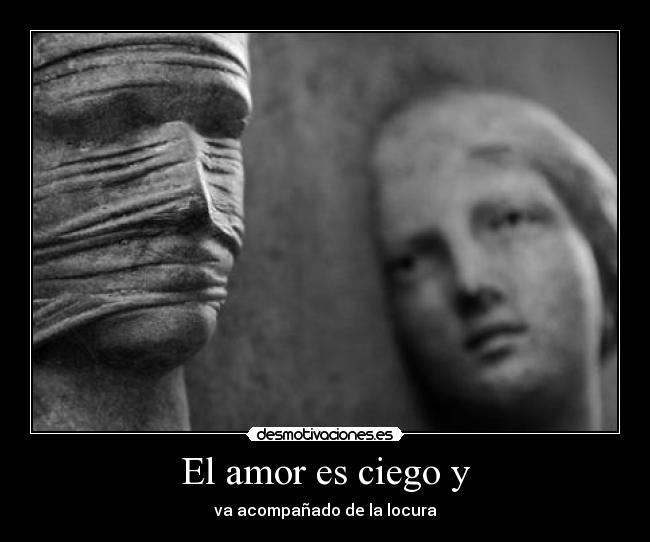 El amor es ciego y - 