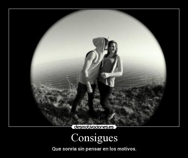 Consigues - Que sonría sin pensar en los motivos.