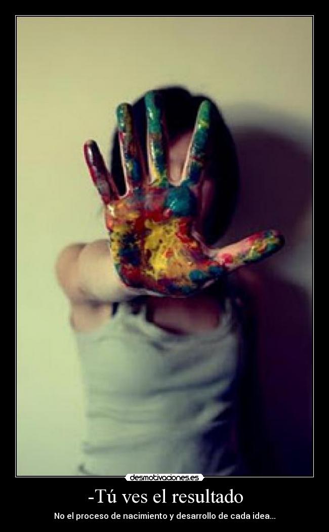 carteles tu ves resultado proceso nacimiento desarrollo cada idea desmotivaciones