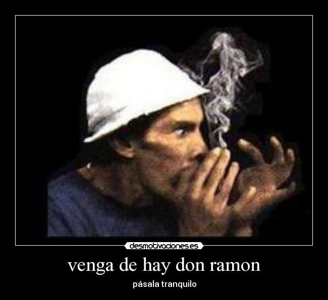 venga de hay don ramon - pásala tranquilo