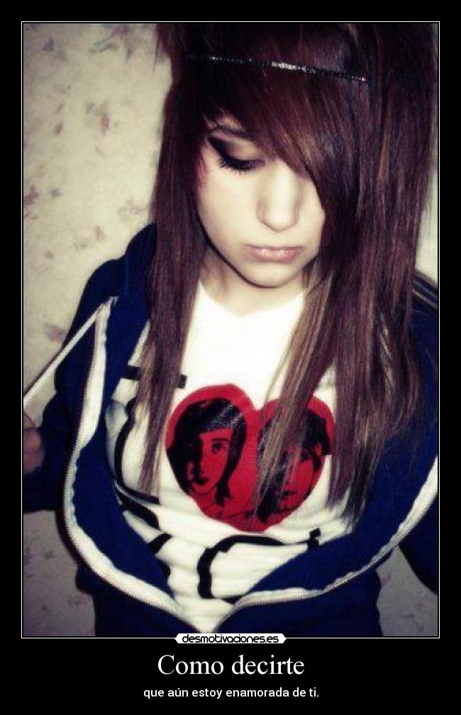 Como decirte - que aún estoy enamorada de ti.