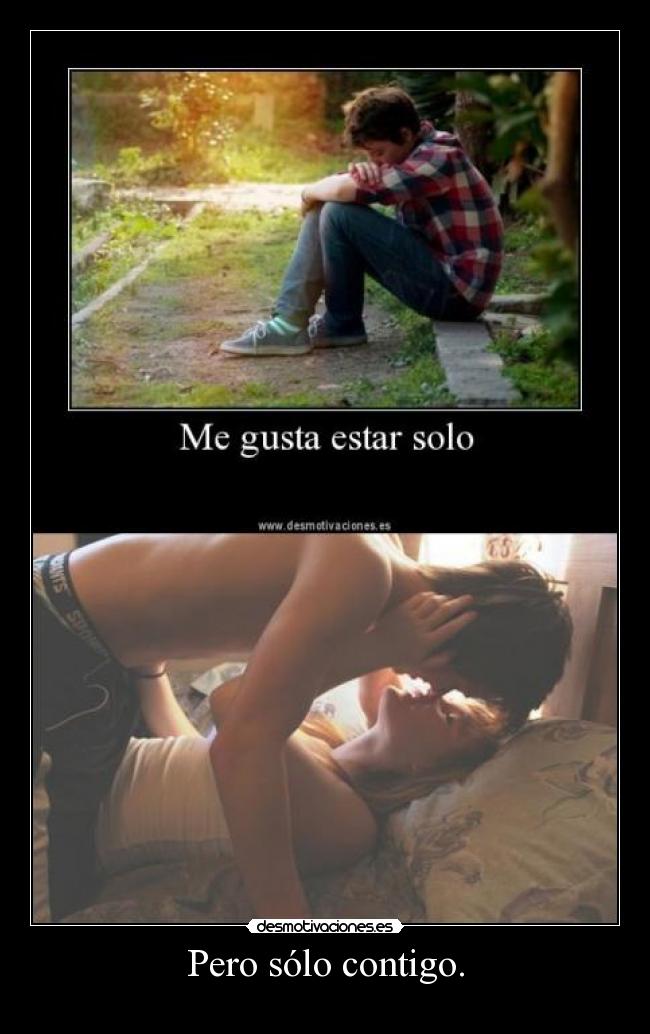 Pero sólo contigo. -