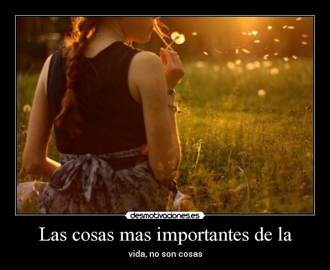 Las cosas mas importantes de la - vida, no son cosas