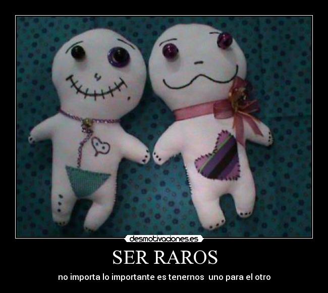 SER RAROS - no importa lo importante es tenernos uno para el otro