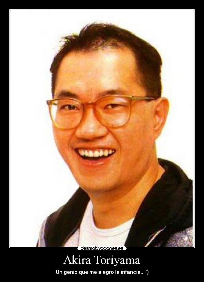 Akira Toriyama - Un genio que me alegro la infancia.. :)