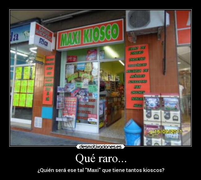 Qué raro... - ¿Quién será ese tal Maxi que tiene tantos kioscos?