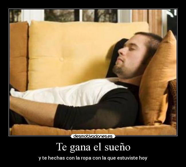 Te gana el sueño -