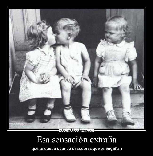 Esa sensación extraña - que te queda cuando descubres que te engañan