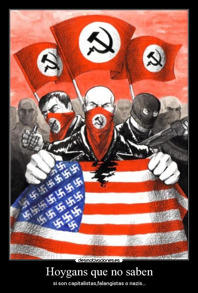 Hoygans que no saben - si son capitalistas,falangistas o nazis...