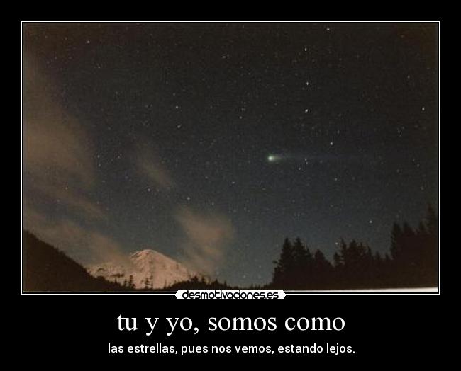 tu y yo, somos como - las estrellas, pues nos vemos, estando lejos.