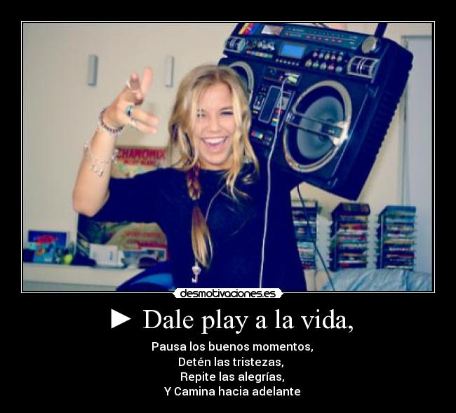 ► Dale play a la vida, -