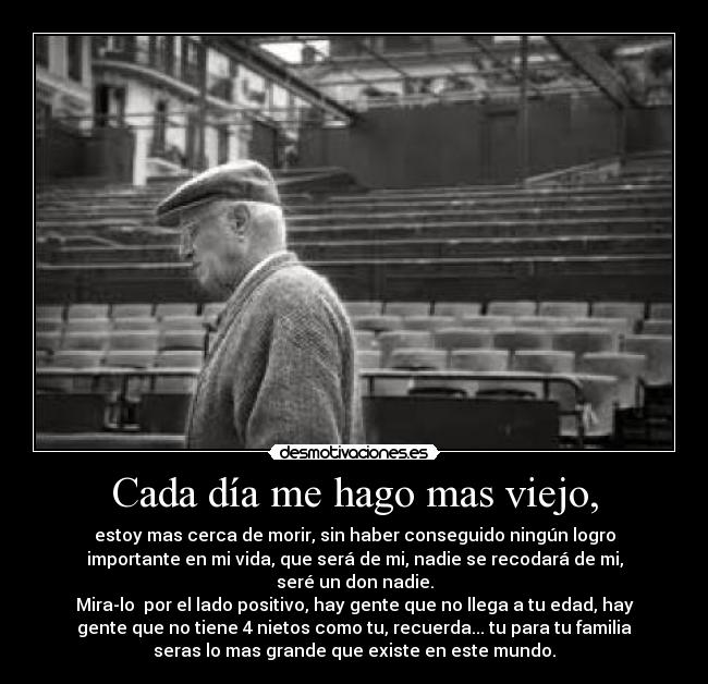 Cada día me hago mas viejo, - 