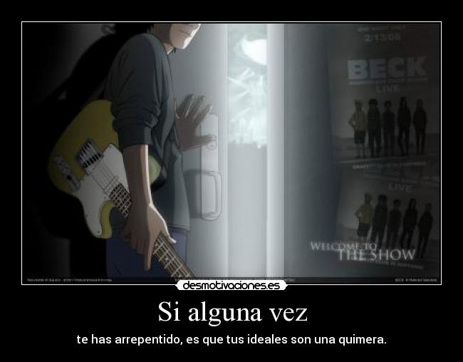 Si alguna vez - te has arrepentido, es que tus ideales son una quimera.