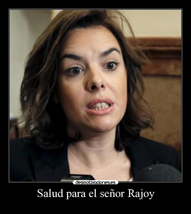 Salud para el señor Rajoy -