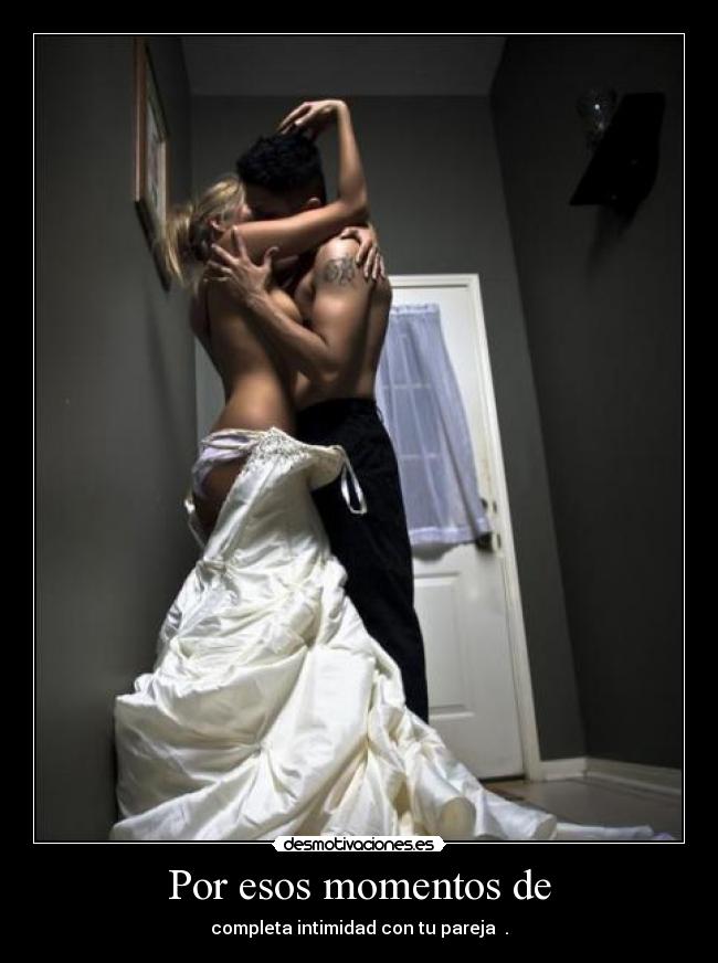 Por esos momentos de -