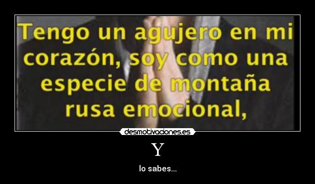 Y - lo sabes...