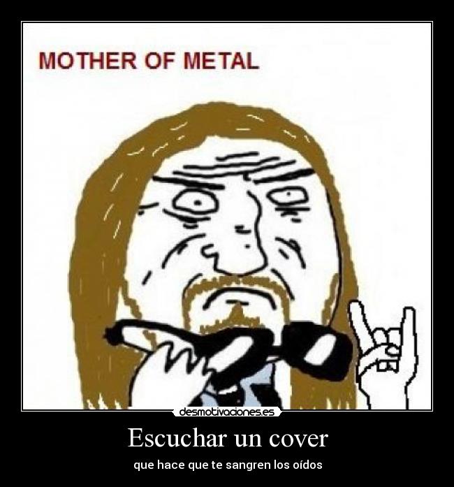 Escuchar un cover - que hace que te sangren los oídos
