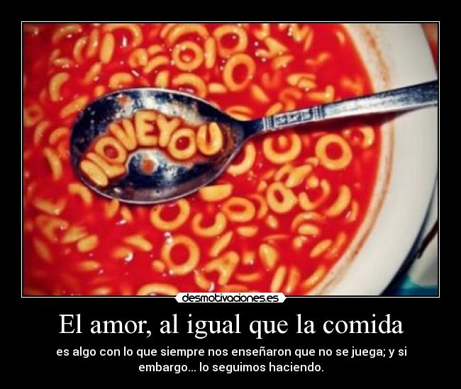 El amor, al igual que la comida -