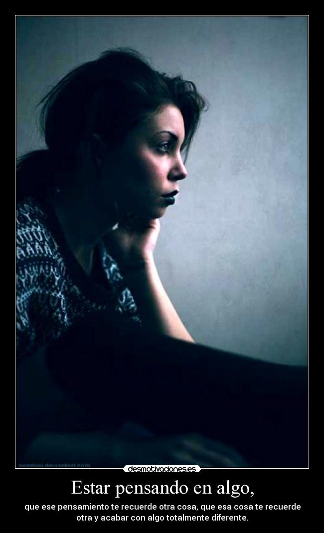 Estar pensando en algo, -