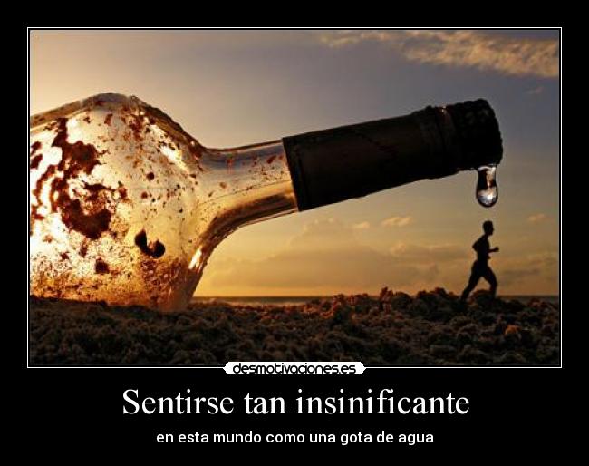 Sentirse tan insinificante -