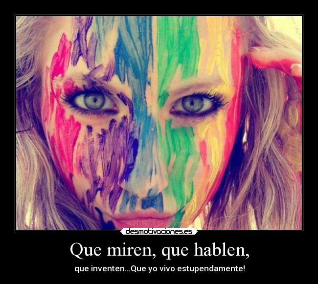 Que miren, que hablen, -