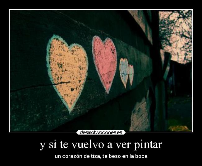 y si te vuelvo a ver pintar -
