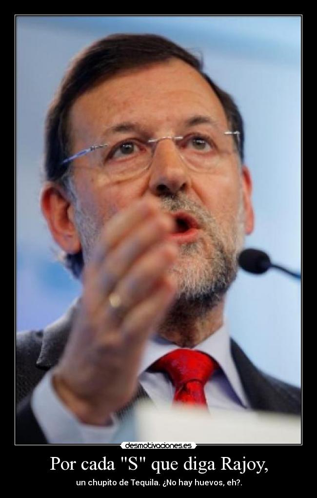 Por cada S que diga Rajoy, -