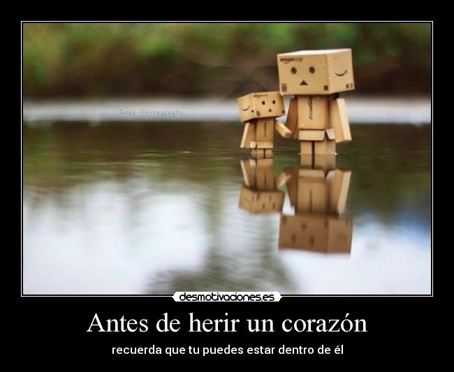 carteles corazon antes herir corazon recuerda que puedes estar dentro el desmotivaciones