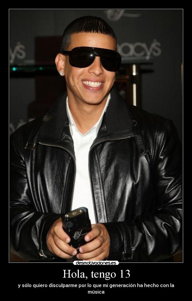 Hola, tengo 13 - y sólo quiero disculparme por lo que mi generación ha hecho con la música