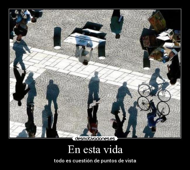 En esta vida - todo es cuestión de puntos de vista
