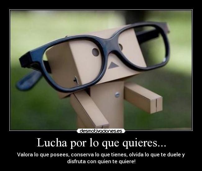 Lucha por lo que quieres... - 