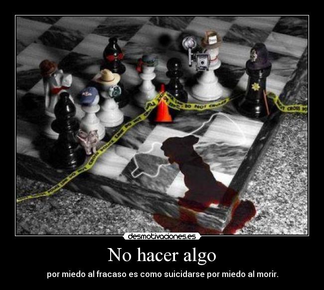 carteles hacer algo por miedo fracaso como suicidarse por miedo morir desmotivaciones