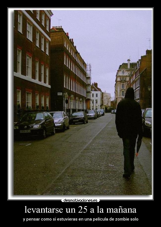 levantarse un 25 a la mañana -