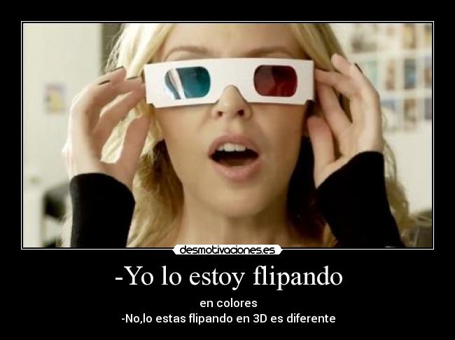 -Yo lo estoy flipando -