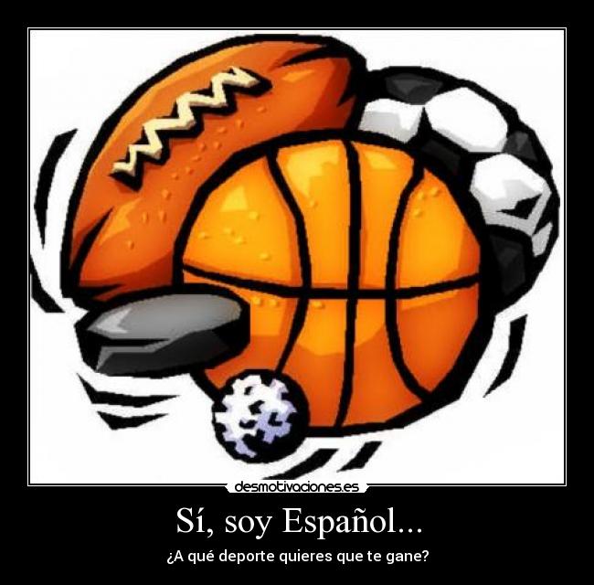 Sí, soy Español... - ¿A qué deporte quieres que te gane?