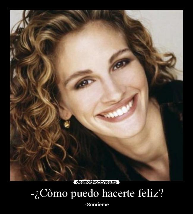 -¿Còmo puedo hacerte feliz? -