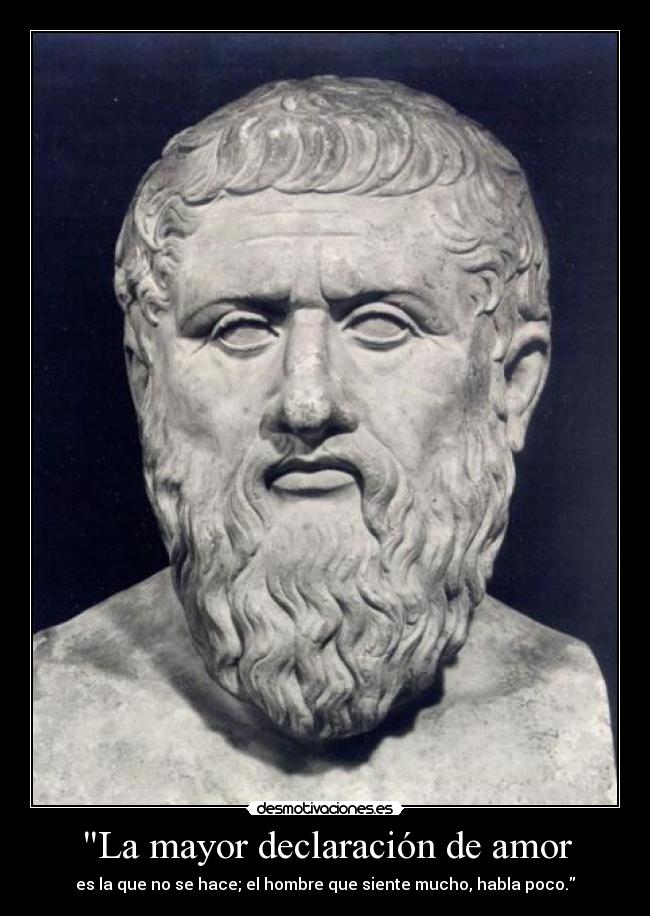 La mayor declaración de amor - es la que no se hace; el hombre que siente mucho, habla poco.