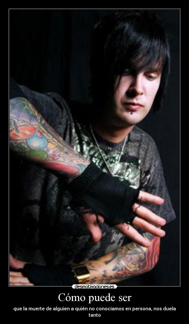 Cómo puede ser - que la muerte de alguien a quién no conocíamos en persona, nos duela tanto