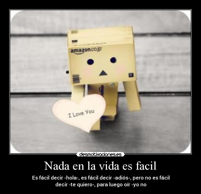 Nada en la vida es facil -