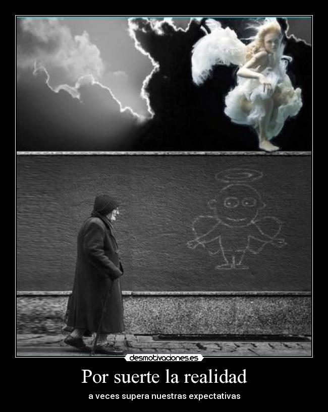 Por suerte la realidad - a veces supera nuestras expectativas