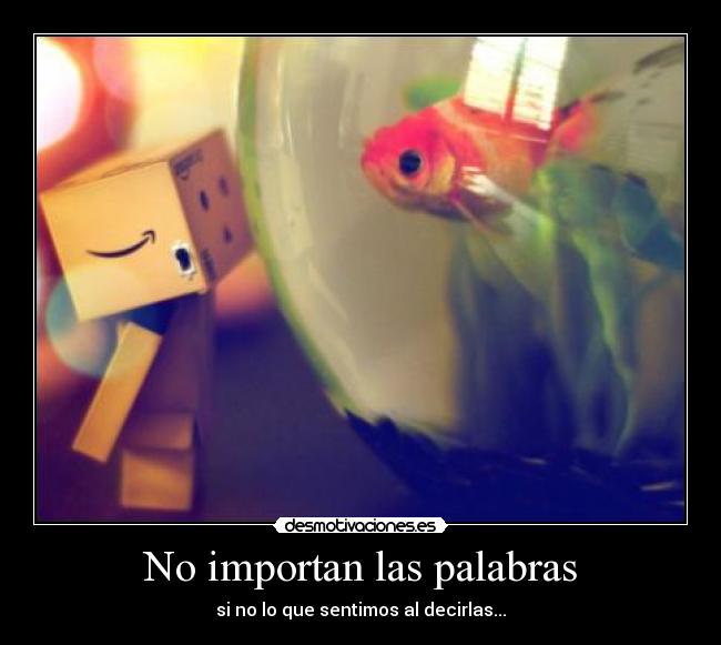 No importan las palabras - si no lo que sentimos al decirlas...