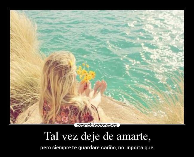 Tal vez deje de amarte, - pero siempre te guardaré cariño, no importa qué.